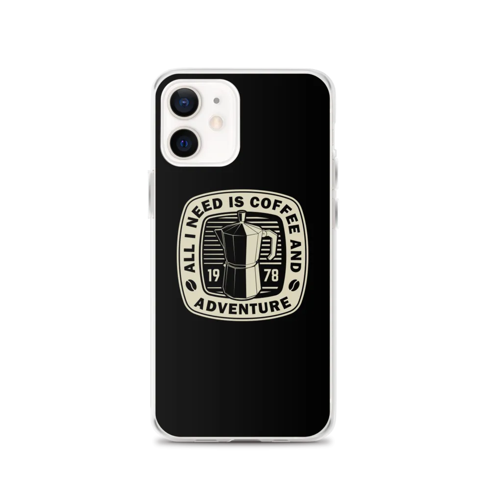 All I Need Is Coffee And Adventure iPhone Case