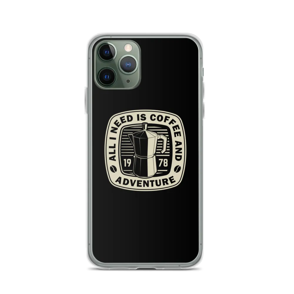 All I Need Is Coffee And Adventure iPhone Case