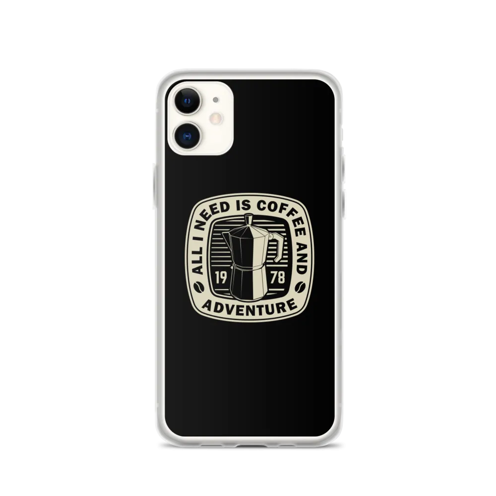 All I Need Is Coffee And Adventure iPhone Case