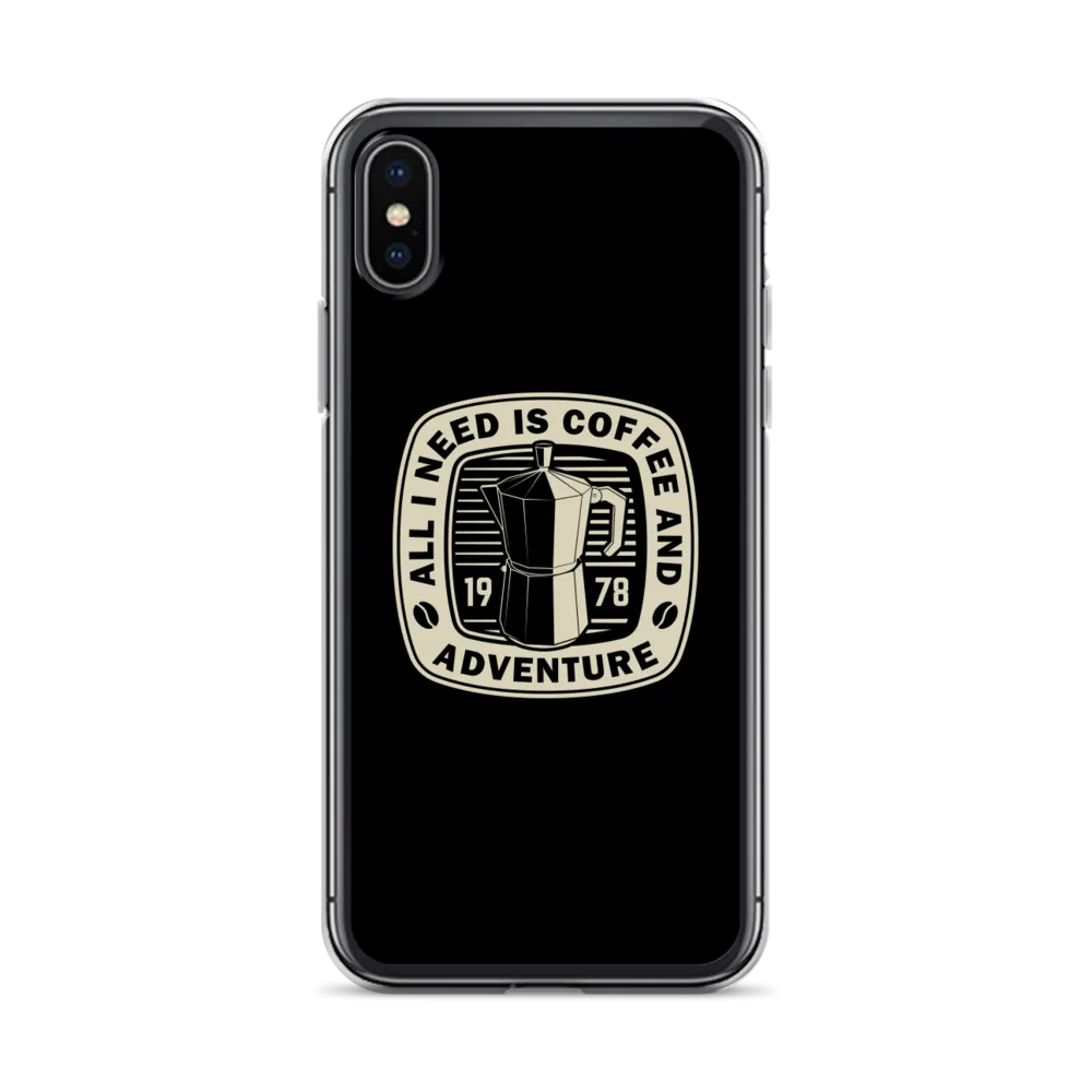 All I Need Is Coffee And Adventure iPhone Case